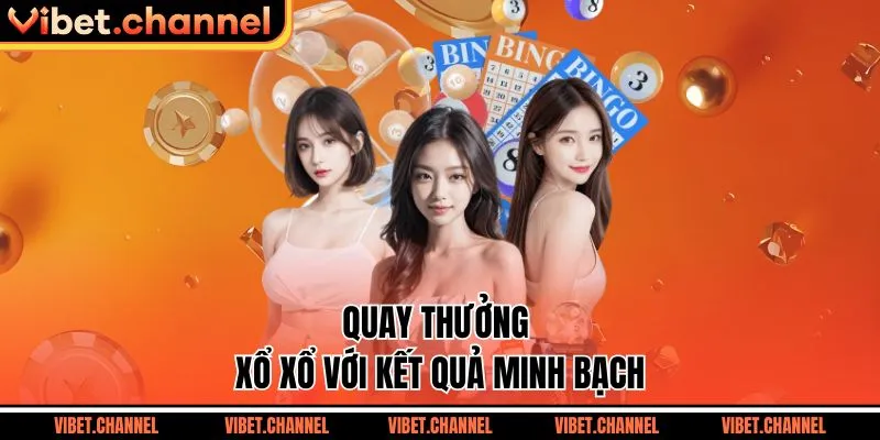 Quay thưởng xổ sổ với kết quả minh bạch